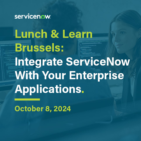 Lunch & Learn Brussels: Integrate ServiceNow With Your Enterprise Applications